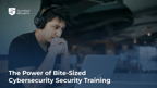 Micro-Learning for Macro-Impact: The Power of Bite-Sized Security Training