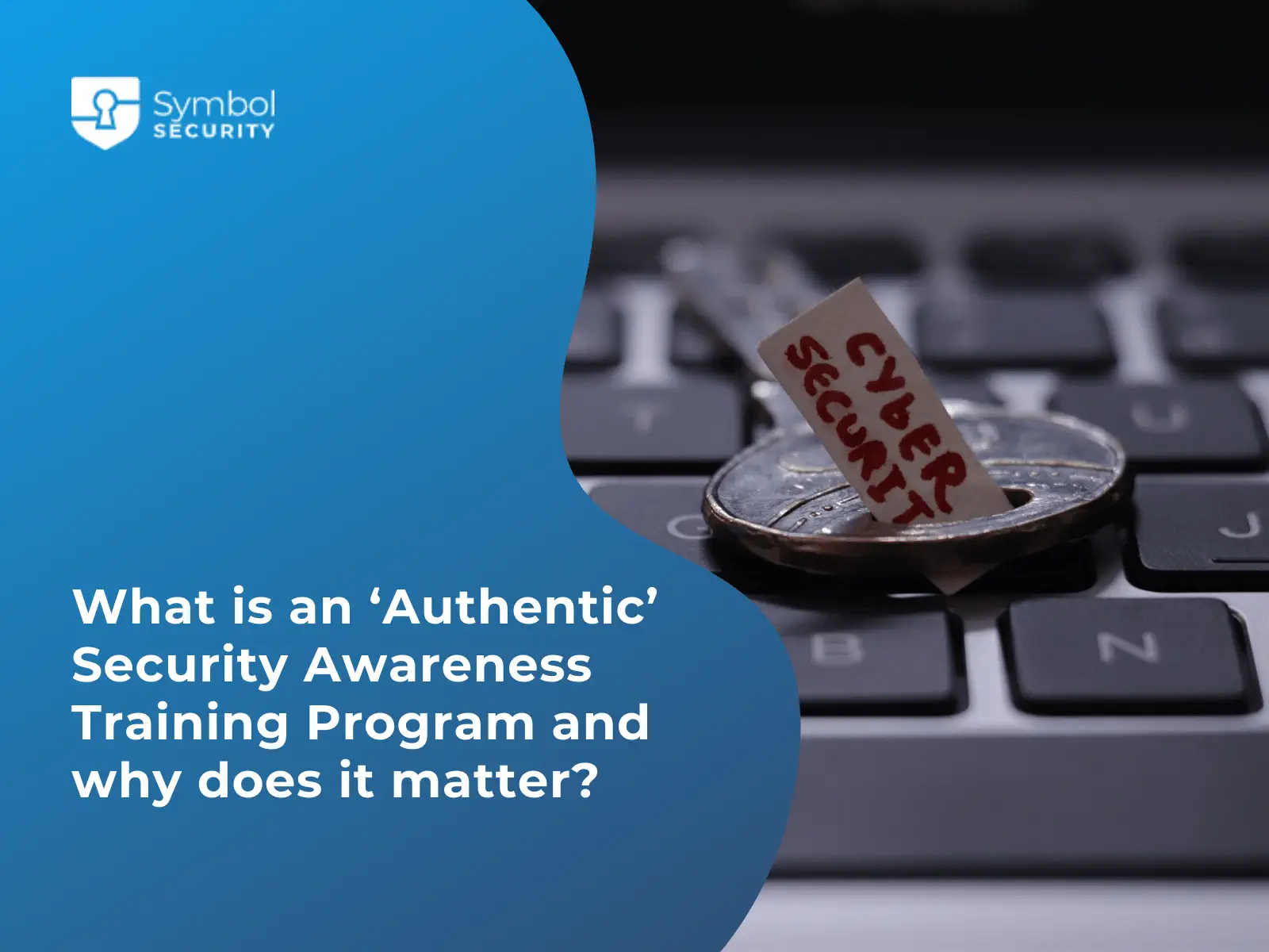 https://blog.symbolsecurity.com/hubfs/23-What-is-an-%E2%80%98Authentic-Security-Awareness-Training-Program-and-why-does-it-matter_.webp
